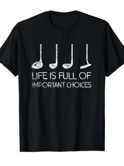 Men's Funny Golf T-Shirt with "Life is Full of Important Choices" & Golf Swing Graphic